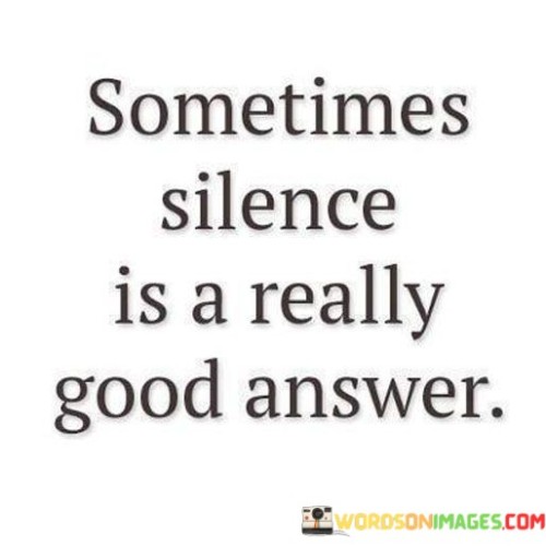 Sometimes-Silence-Is-A-Really-Good-Answer-Quotes.jpeg
