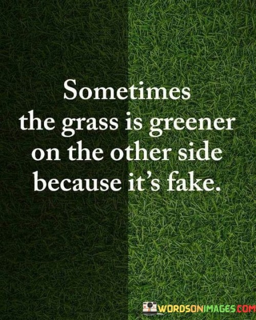 Sometimes-The-Grass-Is-Greener-On-The-Other-Side-Quotes.jpeg