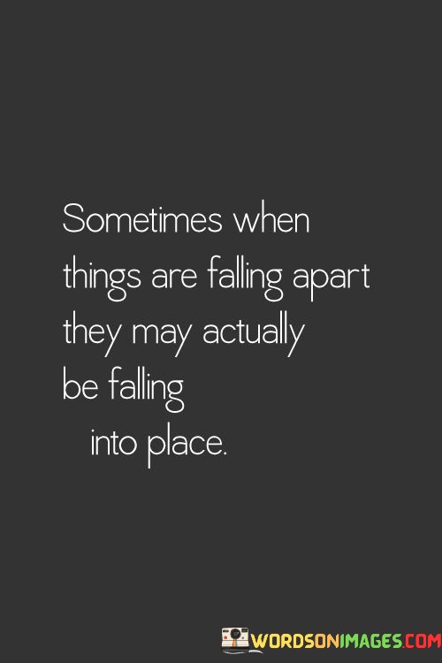 Sometimes-When-Things-Are-Falling-Apart-They-May-Actually-Be-Falling-Into-Place-Quotes.jpeg