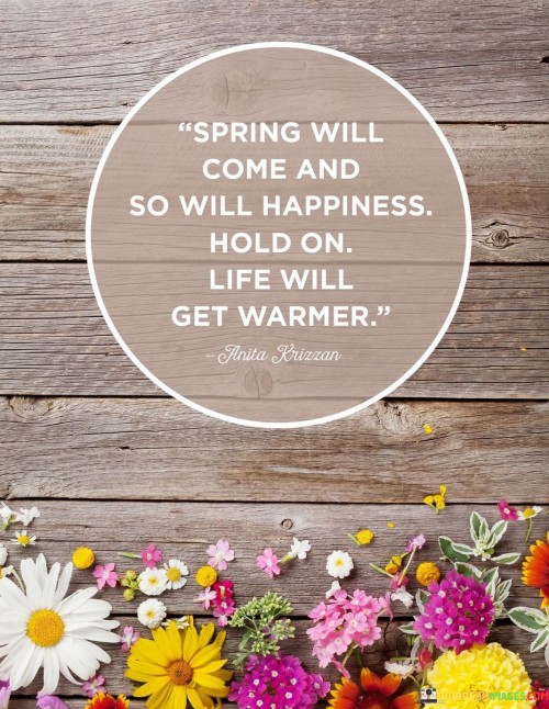 Spring-Will-Come-And-So-Will-Happiness-Hold-On-Life-Will-Get-Warmer-Quotes.jpeg