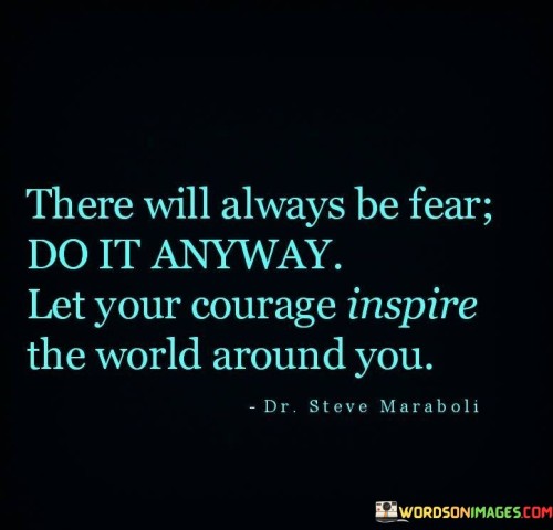 There-Will-Always-Be-Fear-Do-It-Anyway-Let-Your-Courage-Quotes.jpeg