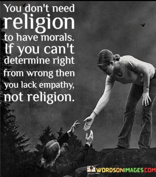 You-Dont-Need-Religion-To-Have-Morals-If-You-Cant-Quotes.jpeg