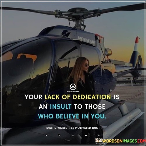 Your-Lack-Of-Dedication-Is-An-Insult-To-Those-Quotes.jpeg