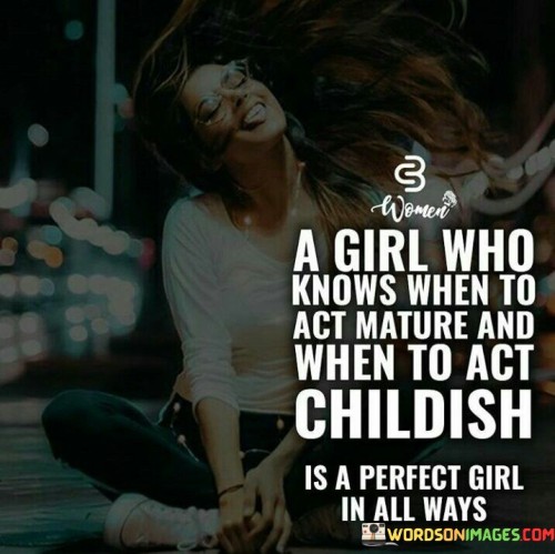 A-Girl-Who-Knows-When-To-Act-Mature-And-Quotes.jpeg