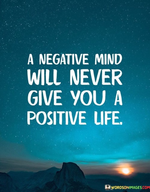 A-Negative-Mind-Will-Never-Give-You-A-Positive-Life-Quotes.jpeg