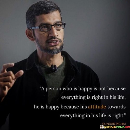 A-Person-Who-Is-Happy-Is-Not-Because-Everything-Is-Right-In-His-Life-Quotes.jpeg