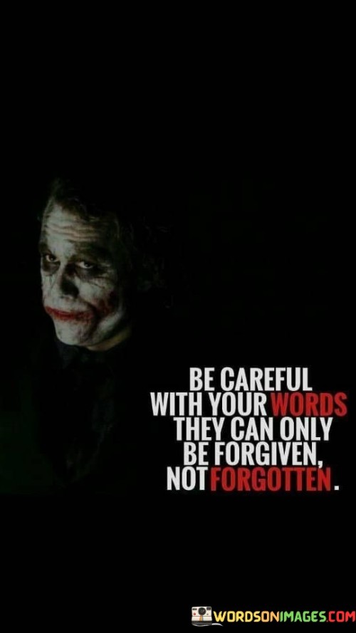 Be-Careful-With-Your-Words-They-Can-Only-Be-Forgiven-Not-Forgotten-Quotes.jpeg