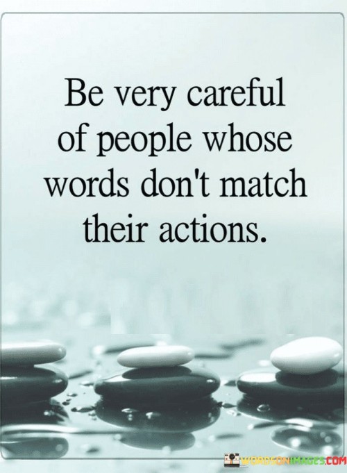 Be-Very-Careful-Of-People-Whose-Words-Dont-Match-Quotes.jpeg