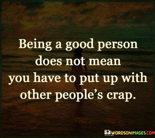 Being-A-Good-Person-Does-Not-Mean-You-Have-Quotes.jpeg