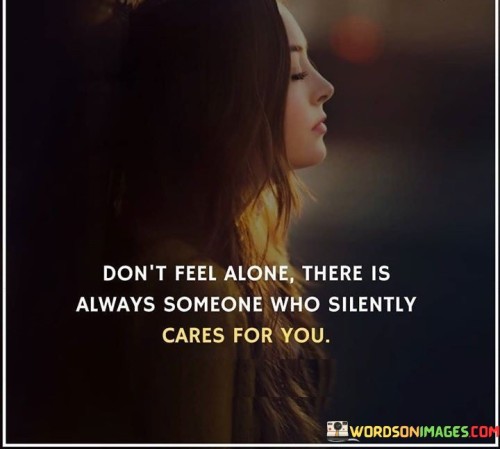 Dont-Feel-Alone-There-Is-Always-Someone-Who-Silently-Cares-For-You-Quotes.jpeg