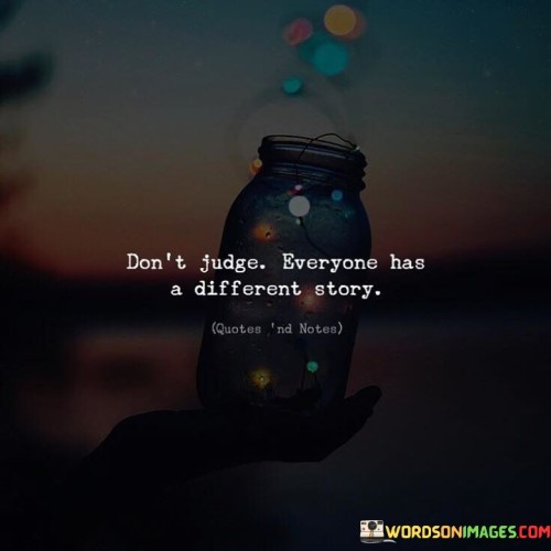 Dont-Judge-Everyone-Has-A-Different-Story-Quotes.jpeg