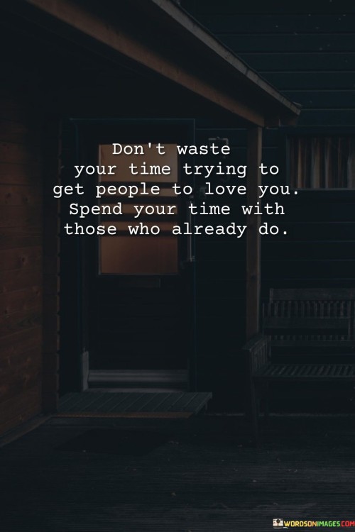 Dont-Waste-Your-Time-Trying-To-Get-People-To-Love-You-Quotes.jpeg