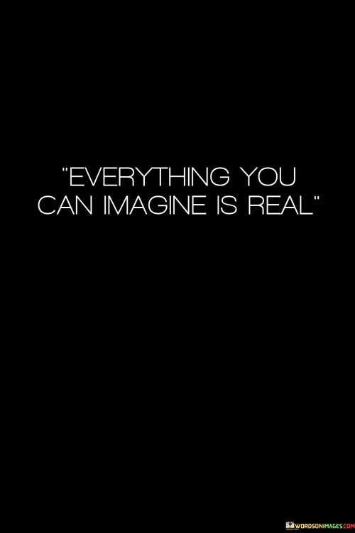 Everything-You-Can-Imagne-Is-Real-Quotes.jpeg