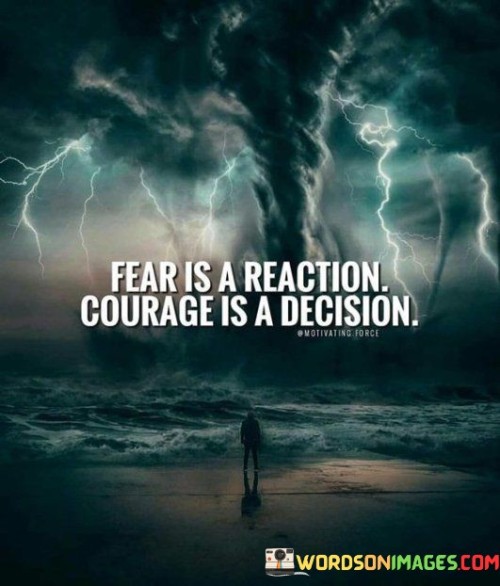 Fear-Is-A-Reaction-Courage-Is-A-Decision-Quotes.jpeg