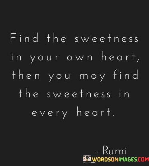 Find-The-Sweetness-In-Your-Heart-Then-You-May-Find-The-Sweetness-In-Every-Quotes.jpeg