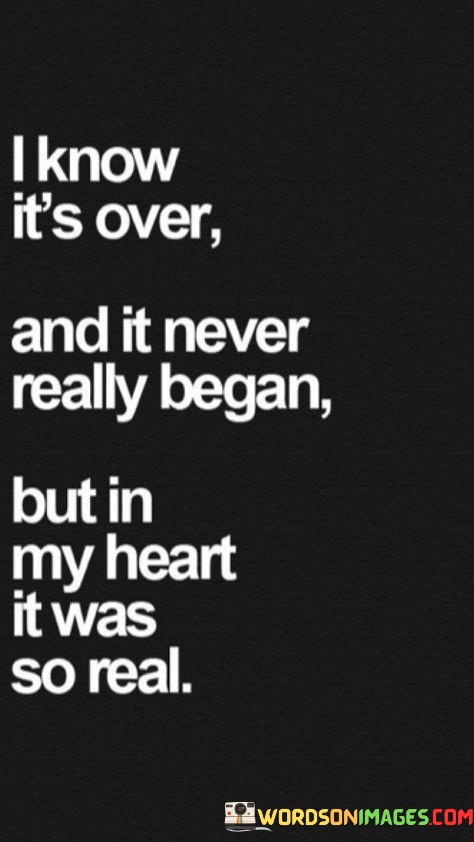 I-Know-Its-Over-And-It-Never-Really-Began-But-In-My-Heart-It-Was-So-Real-Quotes.jpeg