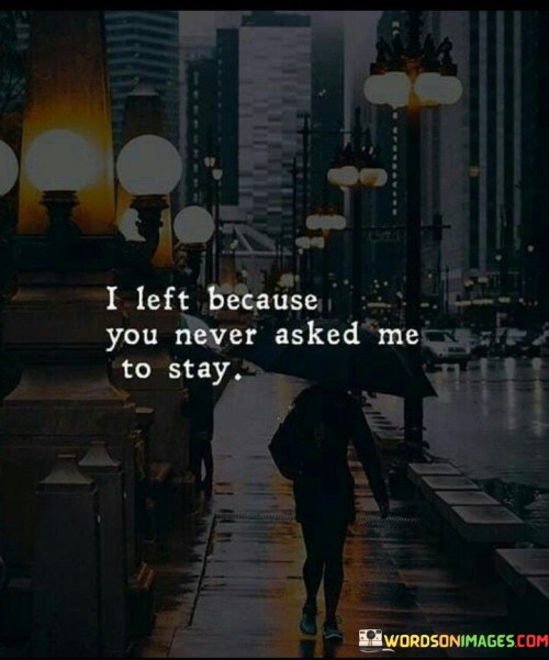 I-Left-Because-You-Never-Asked-Me-To-Stay-Quotes.jpeg