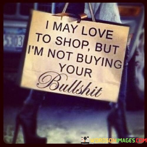 I-May-Love-To-Shop-But-Im-Not-Buying-Your-Bullshit-Quotes.jpeg