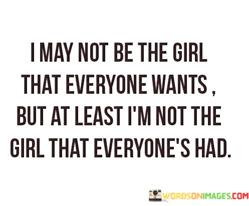 I-May-Not-Be-The-Girl-That-Everyone-Wants-But-Quotes.jpeg