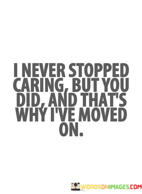 I-Never-Stopped-Caring-But-You-Did-And-Thats-Why-Quotes.jpeg
