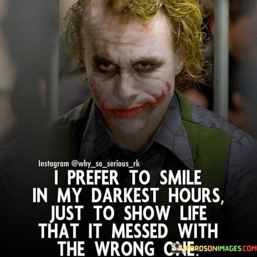I-Prefer-To-Smile-In-My-Darkest-Hours-Just-To-Show-Life-Quotes.jpeg