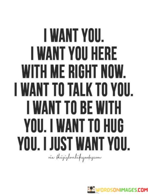 I-Want-You-I-Want-You-Here-With-Me-Right-Now-I-Want-To-Talk-To-You-Quotes.jpeg