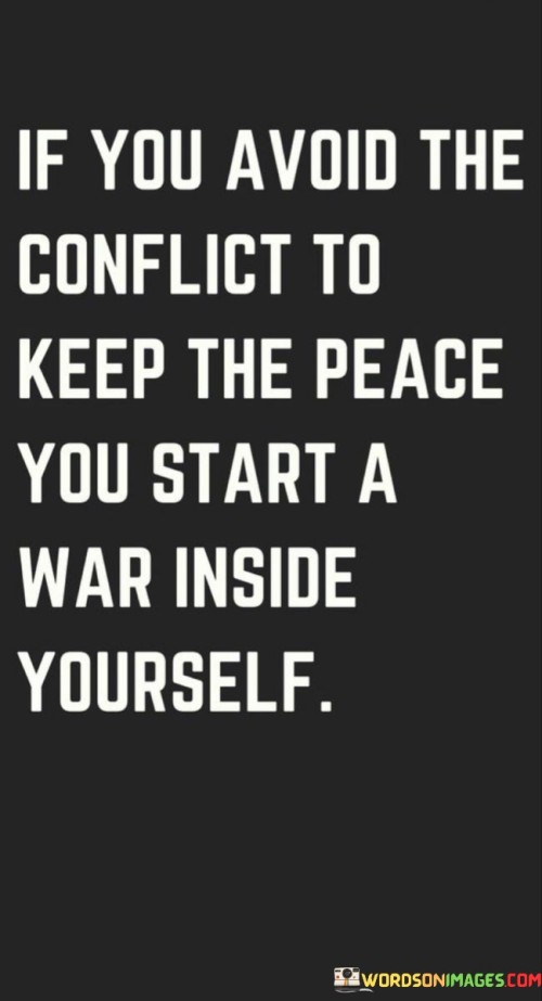 If-You-Avoid-The-Conflict-To-Keep-The-Peace-You-Start-Quotes.jpeg
