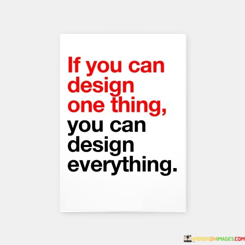 If-You-Can-Design-One-Thing-You-Can-Design-Everything-Quotes.jpeg