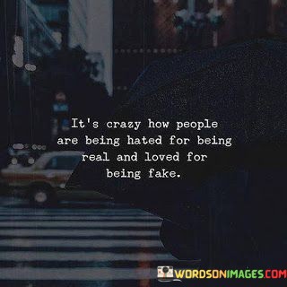 Its-Crazy-How-People-Are-Being-Hated-For-Being-Real-And-Loved-For-Quotes.jpeg