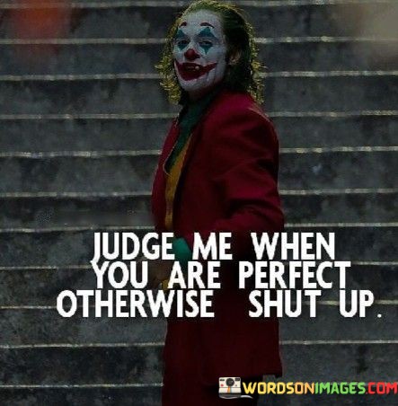 Judge-Me-When-You-Are-Perfect-Otherwise-Quotes.jpeg