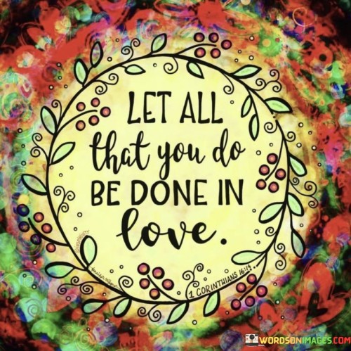 Let-All-That-You-Do-Be-Done-In-Love-Quotes.jpeg