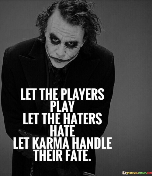 Let-The-Players-Play-Let-The-Haters-Hatelet-Karma-Quotes.jpeg