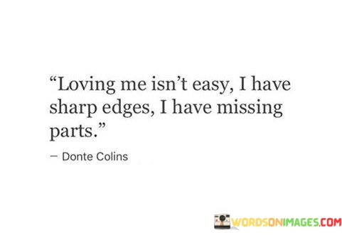 Loving-Me-Isnt-Easy-I-Have-Sharp-Edges-I-Have-Missing-Parts-Quotes.jpeg