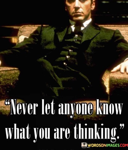 Never-Let-Anyone-Know-What-You-Are-Thinking-Quotes.jpeg