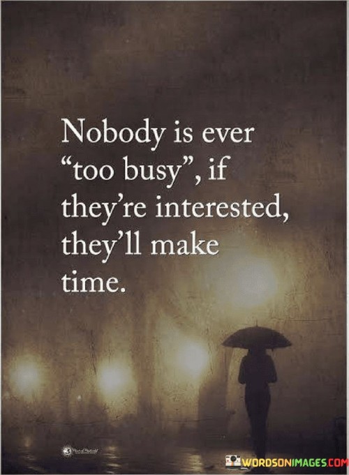 Nobody-Is-Ever-Too-Busy-If-Theyre-Interested-Quotes.jpeg