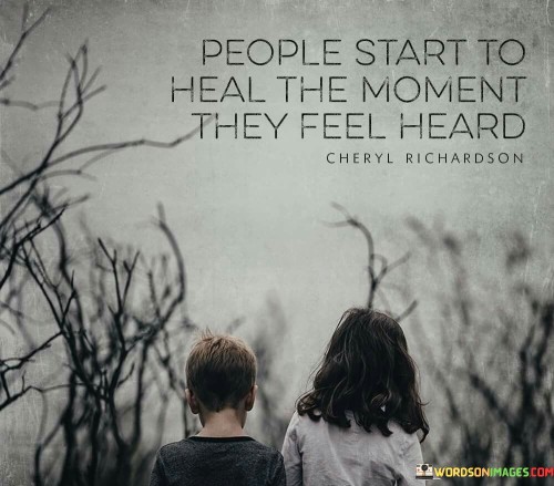 People-Start-To-Heal-The-Moment-They-Feel-Heard-Quotes.jpeg