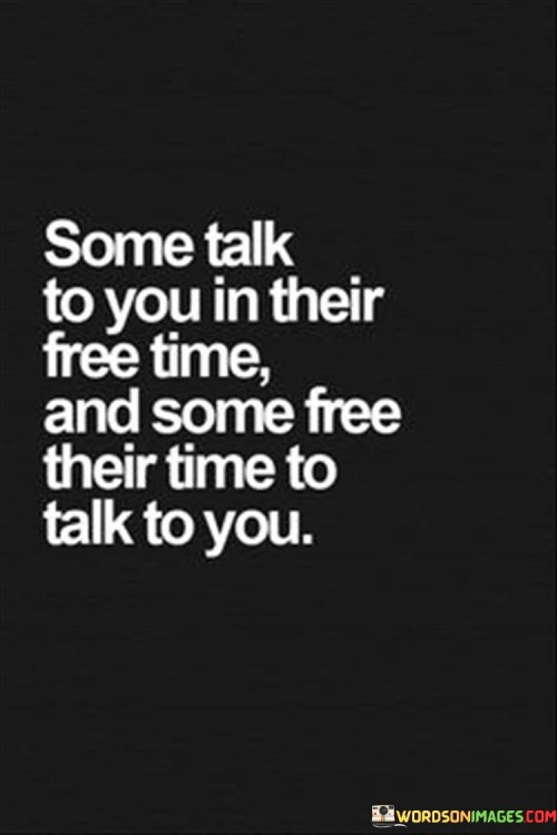 Some-Talk-To-You-In-Their-Free-Time-And-Some-Free-Their-Time-To-Talk-Quotes.jpeg