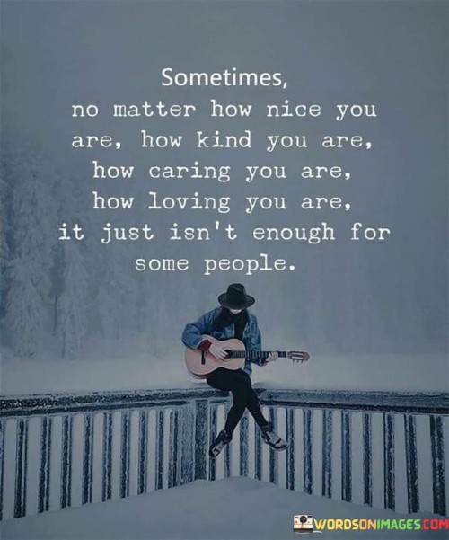 Sometimes-No-Matter-How-Nice-You-Are-How-Kind-Quotes.jpeg