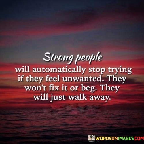 Strong-People-Will-Automatically-Stop-Trying-If-They-Feel-Unwanted-Quotes.jpeg