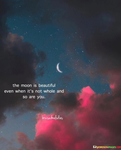 The-Moon-Is-Beautiful-Even-When-Its-Not-Whole-Quotes.jpeg