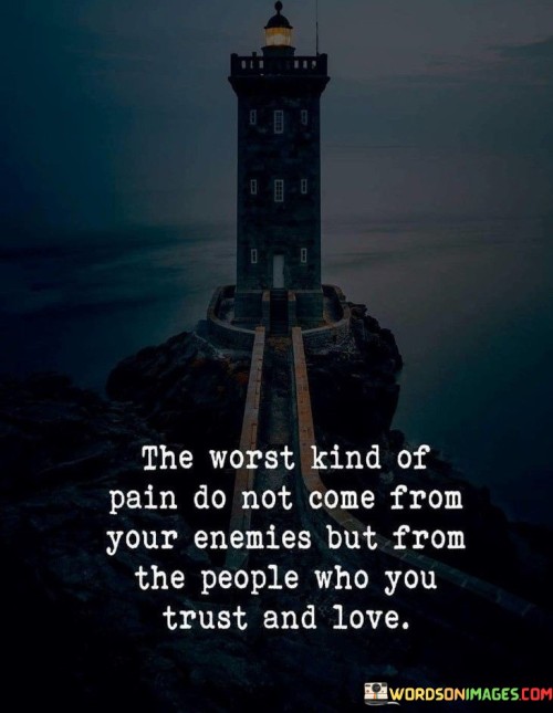 The-Worst-Kind-Of-Pain-Do-Not-Come-From-Your-Enemies-But-From-The-People-Quotes.jpeg