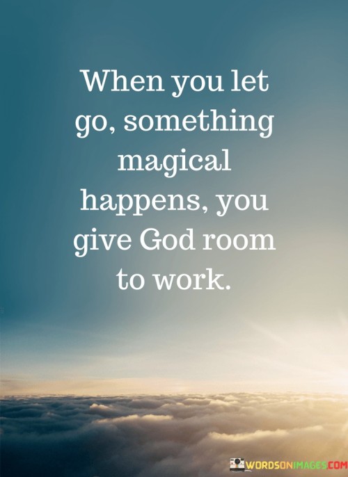 When-You-Let-Go-Smthing-Magical-Happens-Quotes.jpeg