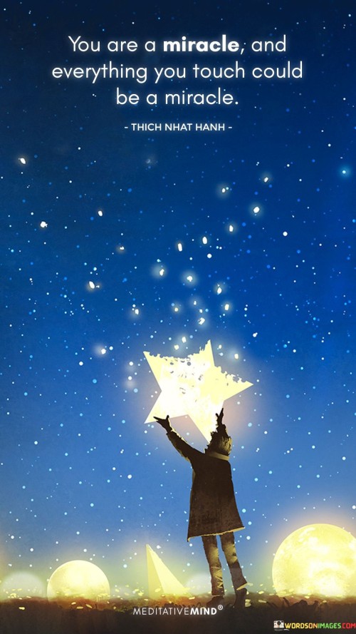You-Are-A-Miracle-And-Everything-You-Touch-Could-Be-A-Miracle-Quotes.jpeg