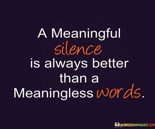 A-Meaningful-Silence-Is-Always-Better-Than-A-Meaningless-Words-Quotes.jpeg