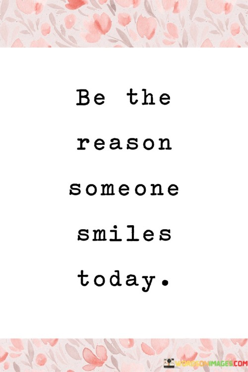 Be-The-Reason-Someone-Smiles-Today-Quotes.jpeg