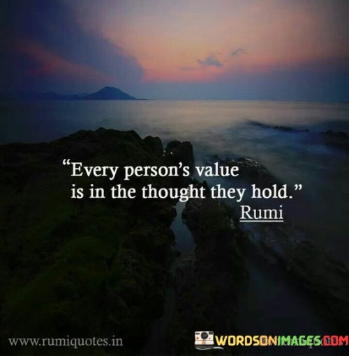 Every-Persons-Value-Is-In-The-Thought-They-Hold-Quotes.jpeg