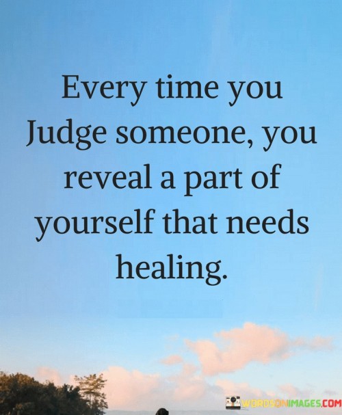 Every-Time-You-Judge-Someone-You-Reveal-A-Part-Quotes.jpeg