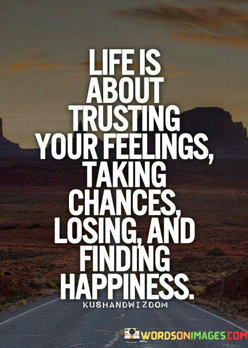 Life-Is-About-Trusting-Your-Feelings-Taking-Chances-Quotes.jpeg