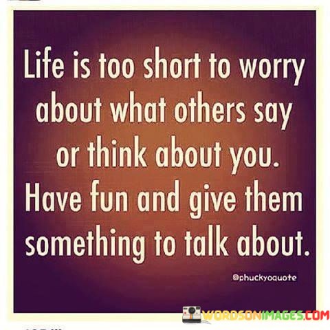 Life-Is-Too-Short-To-Worry-About-What-Others-Say-Or-Think-About-You-Quotes.jpeg