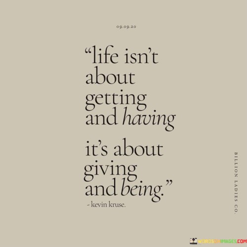 Life-Isnt-About-Getting-And-Having-Its-About-Giving-And-Being-Quotes.jpeg